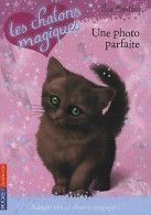 Les Chatons Magiques Tome XIII : Une Photo Parfaite (2010) De Sue Bentley - Sonstige & Ohne Zuordnung
