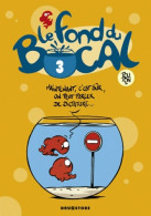 Le Fond Du Bocal Tome III (2009) De Nicolas Poupon - Autres & Non Classés