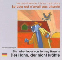 Les Aventures De Johnny Lapin Dans Le Coq Qui N'avait Pas Chanté: Die Abenteuer Von Johnny Hase In Der Hahn Der Nicht Kr - Other & Unclassified