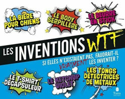 Les Inventions WTF -Si Elles N'existaient Pas Faudrait-il Vraiment Les Inventer - Autres & Non Classés