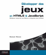 Développer Des Jeux En HTML5 & JavaScript. Multijoueur Temps-réel Avec Node.js Et Intégration à Facebook - Andere & Zonder Classificatie