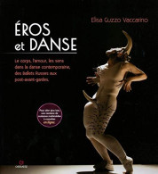 Eros Et Danse: Le Corps L'amour Les Sens Dans La Danse Contemporaine Des Ballets Russes Aux Post-avant-gardes - Andere & Zonder Classificatie