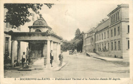 52 -  BOURBONNE LES BAINS - ETABLISSEMENT THERMAL ET LA FONTAINE CHAUDE - Bourbonne Les Bains