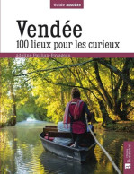 Vendée. 100 Lieux Pour Les Curieux - Autres & Non Classés