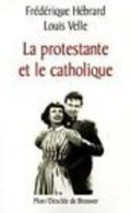 La Protestante Et Le Catholique - Sonstige & Ohne Zuordnung