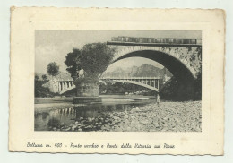 BELLUNO - PONTE VECCHIO E PONTE DELLA VITTORIA SUL PIAVE  - VIAGGIATA FG - Belluno