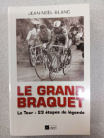 Le Grand Braquet. Le Tour : 23 Etapes De Legendes - Autres & Non Classés