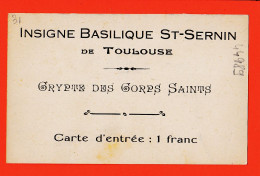 08297 / TOULOUSE Carte Entrée Insigne Basilique SAINT-SERNIN Crypte Corps SAINTS St Sts 1910s Tarif: 1 Franc - Toulouse