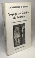 Voyage Au Centre Du Monde : Essai De Philosophie Politique - Altri & Non Classificati