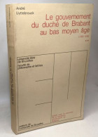 Le Gouvernement Du Duché De Brabant Au Bas Moyen âge (1355-1430) TOME DEUX - Histoire