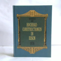 Handbuch Der Hochbau- Constructionen In Eisen Und Anderen Metallen Für Architekten, Ingeneure, Contructeure,... - Sin Clasificación