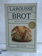 Larousse. Das Buch Vom Brot Selbst Gebacken Von Kayser, Èric - Ohne Zuordnung