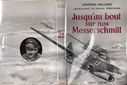 RECIT DE GUERRE-JUSQU'AU BOUT SUR NOS MESSERSCHMITT Par Le Général Galland-Frais D'envoi Pour La F 7.30 - Altri & Non Classificati