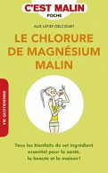 Le Chlorure De Magnésium Malin: Tous Les Bienfaits De Cet Ingrédient Essentiel Pour La Santé La Beauté - Altri & Non Classificati