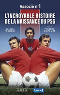 L'INCROYABLE HISTOIRE DE LA NAISSANCE DU PSG - ASSOCIE N°1: L'INCROYABLE HISTOIRE DE LA NAISSANCE DU PSG - Altri & Non Classificati