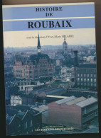 Livre - Histoire De ROUBAIX - Editions Des Beffrois - Sous La Direction De Jean-Marie HILAIRE - Picardie - Nord-Pas-de-Calais