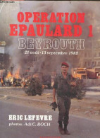 Operation Epaulard 1 - Beyrouth - 21 Aout / 13 Septembre 1982 - ERIC LEFEVRE - Roch C. - 1982 - French