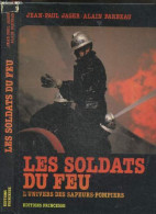 Les Soldats Du Feu - L'univers Des Sapeurs Pompiers - Jean-paul Jager - Alain Parbeau - 1980 - Droit