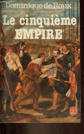 Le Cinquième Empire - Roman - Collection Le Livre De Poche N°5356. - De Roux Dominique - 1980 - Autres & Non Classés