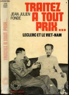 Traitez A Tout Prix ... Leclerc Et Le Viet-nam - Recit - FONDE JEAN JULIEN - 1970 - Histoire