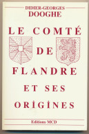 Livre - Le Conté De Flandre Et Ses Origines - Didier-Georges DOOGHE - Picardie - Nord-Pas-de-Calais