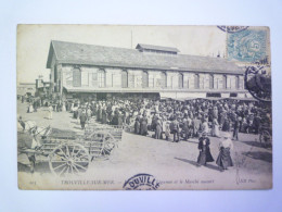 2024 - 1754  TROUVILLE-SUR-MER  (Calvados)  :  Le Marché Aux Légumes Et Le Marché Couvert   1905   XXX - Trouville