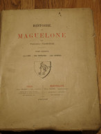 HISTOIRE DE MAGELONE. IMPRIMERIE JEAN MARTEL MONTPELLIER. M DCCC XCIV. TOME PREMIER.  PAR FR. FABREGE. AVEC PLANCHES.BE - 1801-1900