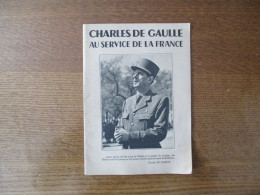 CHARLES DE GAULLE AU SERVICE DE LA FRANCE EDITE PAR LE MINISTERE DE L'INFORMATION IMP. BRAUN & Cie 16 PAGES - Geschichte