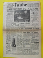 Journal L'Aube N° 2611 Du 11 Mai 1945. Guerre Liquidation Du Nazisme Signature Keitel Japon Schumann Dunkerque Libérée - War 1939-45