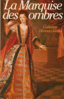 La Marquise Des Ombres Ou La Vie De Marie-Madeleine D'Aubray Marquise De Brinvilliers - Sonstige & Ohne Zuordnung