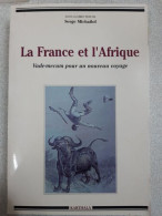 La France Et L'Afrique : Vade-mecum Pour Un Nouveau Voyage - Andere & Zonder Classificatie