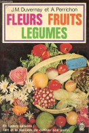 Fleurs, Fruits, Légumes - Collection Le Livre De Poche N°2526. - Duvernay J.-M. & Perrichon A. - 1978 - Garten