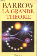 La Grande Théorie - Les Limites D'une Explication Globale En Physique - Collection Champs N°319. - Barrow John D. - 1995 - Wetenschap