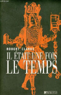 Il était Une Fois Le Temps. - Clarke Robert - 2005 - Sciences