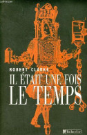 Il était Une Fois Le Temps. - Clarke Robert - 2005 - Wetenschap