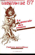 Question De N°57 Mai-juin 1984 - Le Pouvoir Des Contes - L'univers Merveilleux - Le Conte Populaire - Du Mythe Au Réel - - Autre Magazines