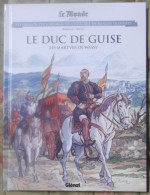 BD LE DUC DE GUISE LES MARTYRS DE WASSY GLéNAT LE MONDE - Sonstige & Ohne Zuordnung