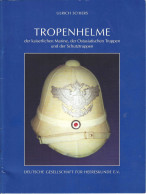 Tropenhelme Der Kaiserlichen Marine, Der Ostasiatischen Truppen Und Der Schutztruppen - Meckenheim 2007 - Deutsch