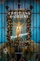 Chrétiens D'Orient Mon Amour - Autres & Non Classés