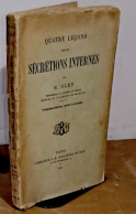 GLEY Eugene    - QUATRE LECONS SUR LES SECRETIONS INTERNES - 1901-1940