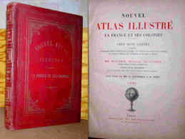 MM. VUILLEMIN, THUILLIER, CH. LACOSTE - NOUVEL ATLAS ILLUSTRE - LA FRANCE ET SES COLONIES - CENT HUIT CARTES - 1801-1900