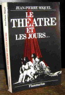 MIQUEL Jean-Pierre - LE THEATRE ET LES JOURS - Other & Unclassified
