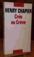 CHAPIER Henry - CREE OU CREVE - Autres & Non Classés