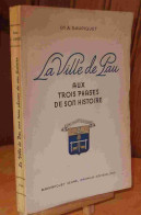 SAUPIQUET Amedee - LA VILLE DE PAU AUX TROIS PHASES DE SON HISTOIRE - Andere & Zonder Classificatie