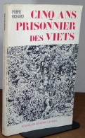 RICHARD Pierre    - CINQ ANS PRISONNIER DES VIETS - Autres & Non Classés