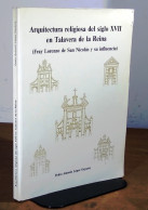 LOPEZ GAYARRE Pedro Antonio - ARQUITECTURA RELIGIOSA DEL SIGLO XVII EN TALAVERA DE LA REINA - FRAY - Other & Unclassified