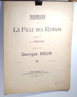 BRUN Georges - LA FILLE DES ROMANI - PARTITION - OP. 62 - 1901-1940