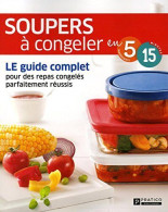 Soupers à Congeler En 5 Ingrédients 15 Minutes - Le Guide Complet Pour Des Repas Congelés Parfaitement Réussis - Other & Unclassified
