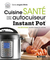 Cuisine Santé Avec Votre Autocuiseur - Instant Pot - Other & Unclassified