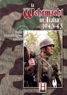 Historica - La Wehrmacht In Italia 1943 45 Nella Ricostruzione Storica - Other & Unclassified